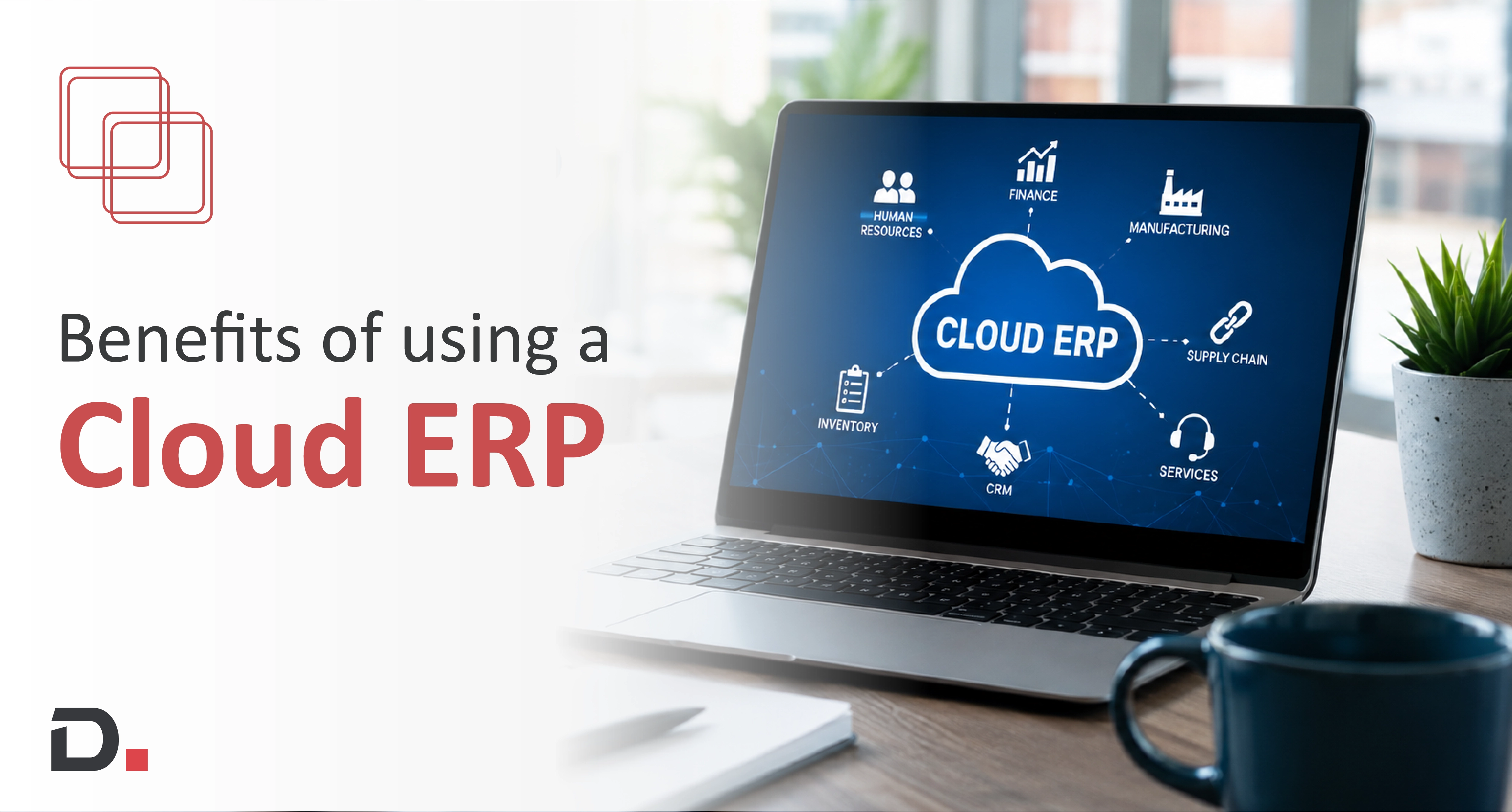 Benefits of using a Cloud ERP